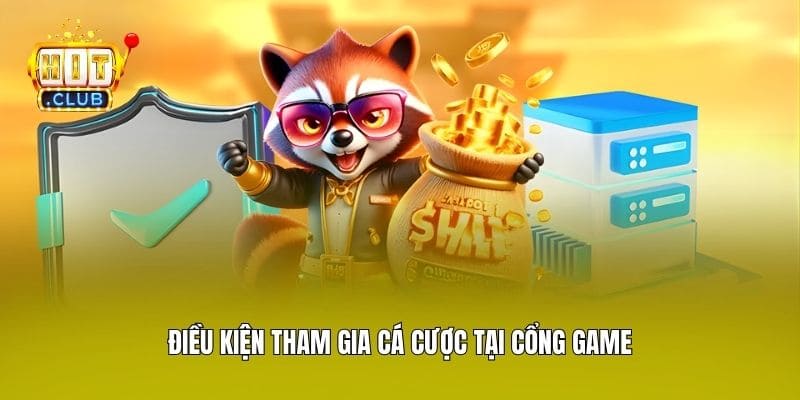 Điều kiện tham gia cá cược tại cổng game