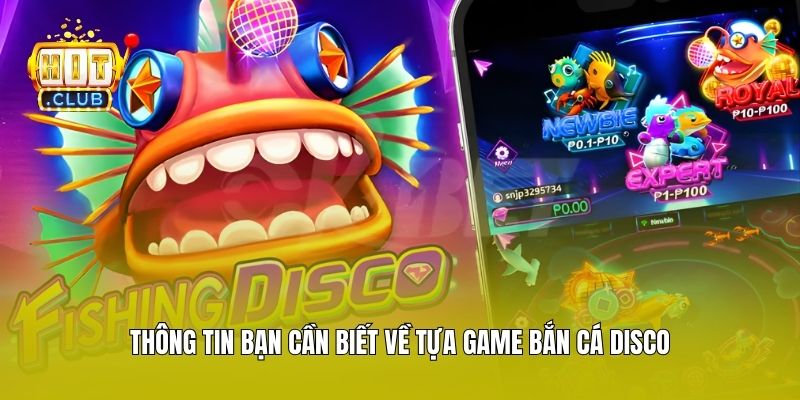 Thông tin bạn cần biết về tựa game bắn cá Disco