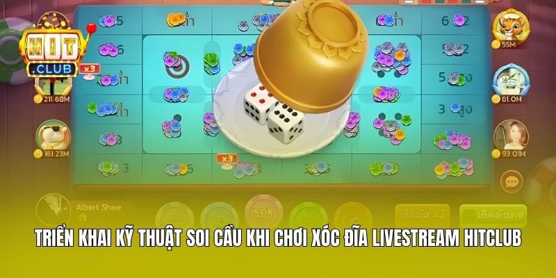 Triển khai kỹ thuật soi cầu khi chơi Xóc Đĩa Livestream Hitclub
